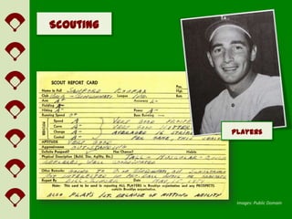 Scouting




           Players




            Images: Public Domain
 