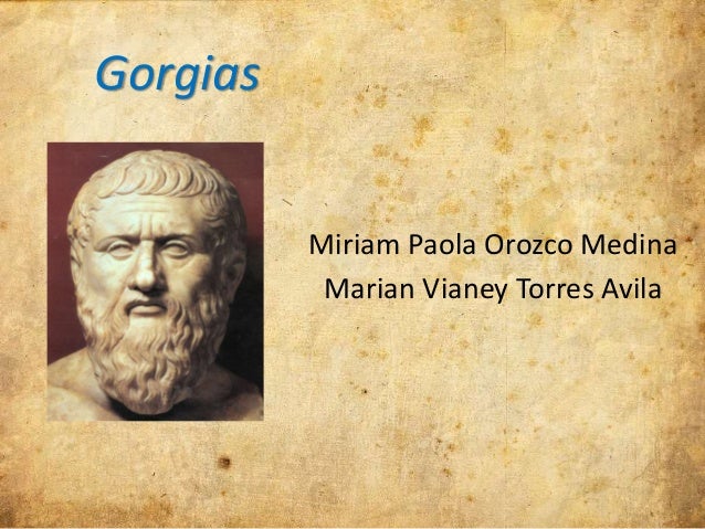 Gorgias 
Miriam Paola Orozco Medina 
Marian Vianey Torres Avila 
 