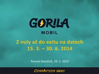 Z nuly až do exitu na datech
15. 3. – 30. 6. 2014
Roman Nováček, 29. 1. 2015
 