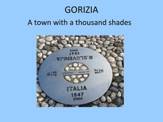 GORIZIA
A town with a thousand shades
 