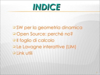 INDICE SW per la geometria dinamica Open Source: perché no? Il foglio di calcolo Le Lavagne interattive (LIM) Link utili 