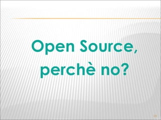 Open Source, perchè no? 