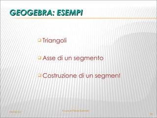 GEOGEBRA: ESEMPI Triangoli   Asse di un segmento Costruzione di un segmento lungo 3 / 4 04/02/10 A cura di Flavia Giannoli 