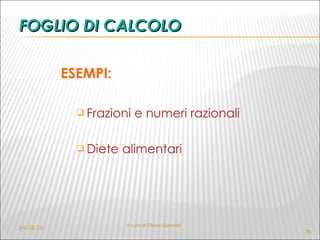 FOGLIO DI CALCOLO ESEMPI:  Frazioni e numeri razionali Diete alimentari 04/02/10 A cura di Flavia Giannoli 
