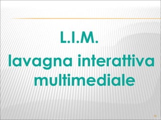 L.I.M.  lavagna interattiva multimediale 
