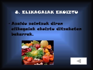 8. ELIKAGAIAK EKOIZTU Azaldu zeintzuk diren elikagaiak ekoiztu ditzaketen bakarrak. 