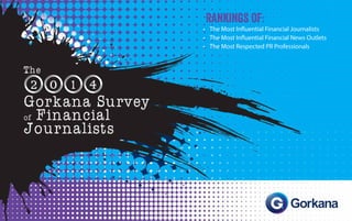 Rankings of:
•	 The Most Influential Financial Journalists
•	 The Most Influential Financial News Outlets
•	 The Most Respected PR Professionals
 