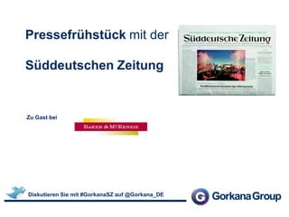 Pressefrühstück mit der
Süddeutschen Zeitung
Zu Gast bei
Diskutieren Sie mit #GorkanaSZ auf @Gorkana_DE
 