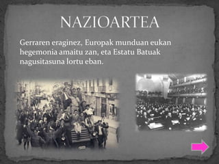 Gerraren eraginez, Europak munduan eukan
hegemonia amaitu zan, eta Estatu Batuak
nagusitasuna lortu eban.
 