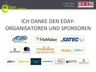 6. März 2014
FH Salzburg
ICH DANKE DEN EDAY-
ORGANISATOREN UND SPONSOREN
 