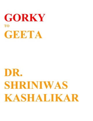 GORKY
TO


GEETA


DR.
SHRINIWAS
KASHALIKAR
 