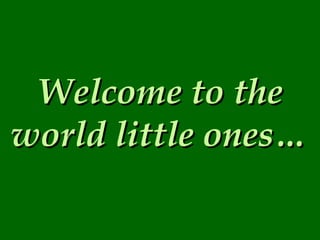 Welcome to the world little ones… 