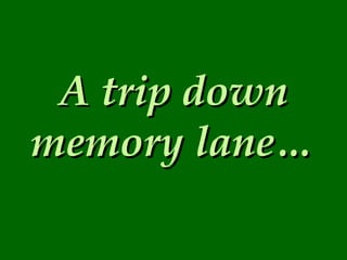 A trip down memory lane… 