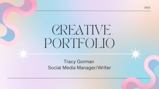 CREATIVE
PORTFOLIO
Tracy Gorman
Social Media Manager/Writer
2023
 