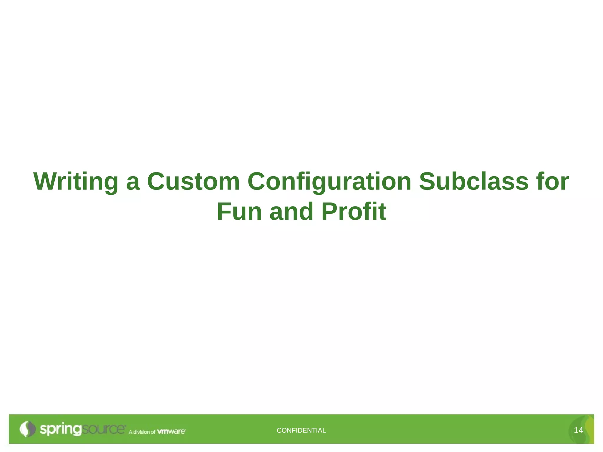 Writing a Custom Configuration Subclass for
               Fun and Profit




                   CONFIDENTIAL               14
 