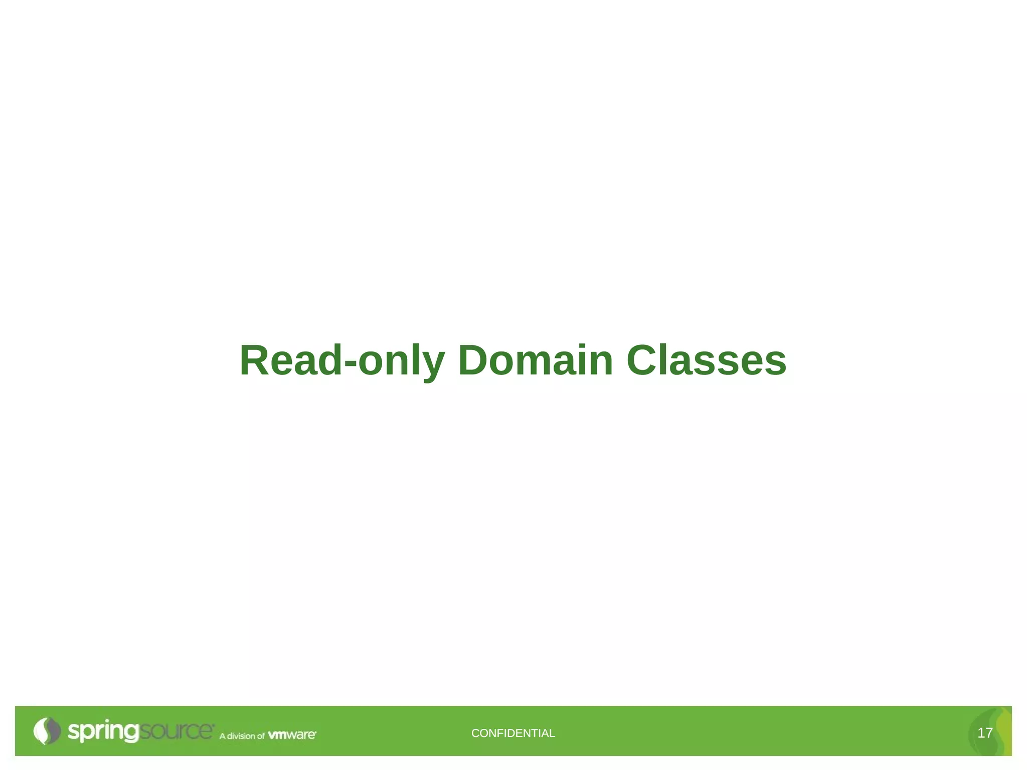 Read-only Domain Classes




          CONFIDENTIAL     17
 
