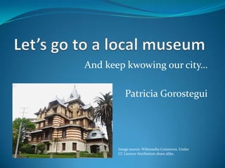 And keep kwowing our city…
Patricia Gorostegui
Image source: Wikimedia Commons. Under
CC Licence Attribution share alike.
 