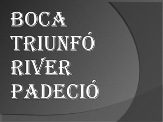 Boca triunfó river padeció 