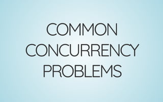 COMMON
CONCURRENCY
PROBLEMS
 