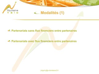 phgorry@u-bordeaux2.fr
Modalités (1)
Partenariats sans flux financiers entre partenaires
Partenariats avec flux financiers entre partenaires
 