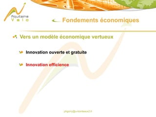phgorry@u-bordeaux2.fr
Fondements économiques
Vers un modèle économique vertueux
Innovation ouverte et gratuite
Innovation efficience
 