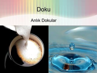 Doku
Anlık Dokular
 
