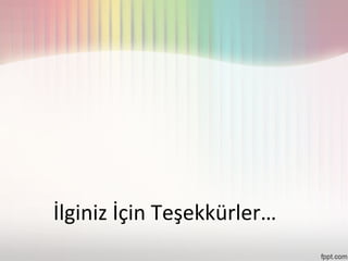 İlginiz İçin Teşekkürler…
 