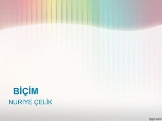 BİÇİM
NURİYE ÇELİK
 