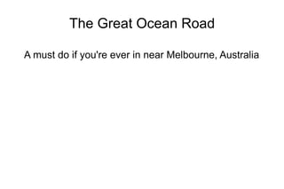 The Great Ocean Road ,[object Object]