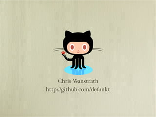 Chris Wanstrath
http://github.com/defunkt
 