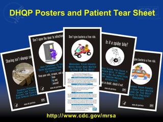 DHQP Posters and Patient Tear Sheet
http://www.cdc.gov/mrsa
 