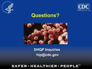 DHQP Inquiries
hip@cdc.gov
Questions?
 