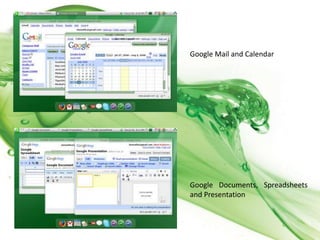 Google Mail and CalendarGoogle Documents, Spreadsheets and Presentation