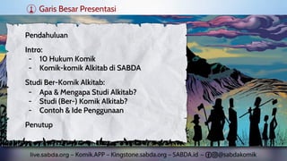 Garis Besar Presentasi
Pendahuluan
Intro:
- 10 Hukum Komik
- Komik-komik Alkitab di SABDA
Studi Ber-Komik Alkitab:
- Apa &...