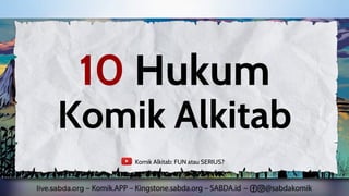 Komik Alkitab
10 Hukum
Komik Alkitab: FUN atau SERIUS?
 