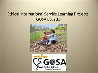 Ethical International Service Learning Projects:  GOSA Ecuador 