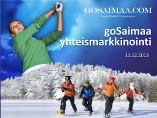 goSaimaa
yhteismarkkinointi
11.12.2013

 