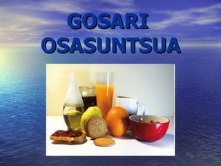 GOSARI  OSASUNTSUA 