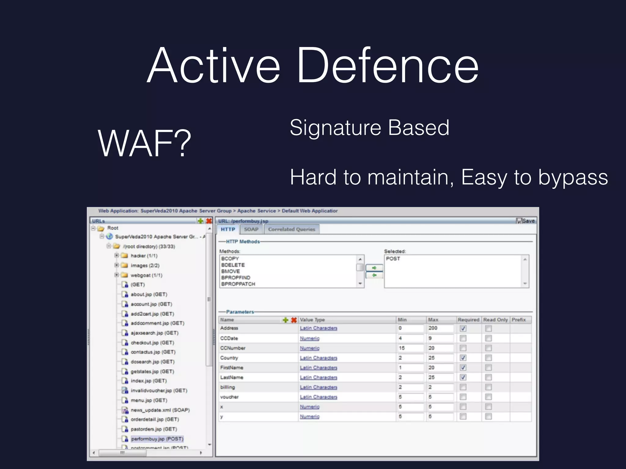 Active Defence
Signature Based
Hard to maintain, Easy to bypass
WAF?
 