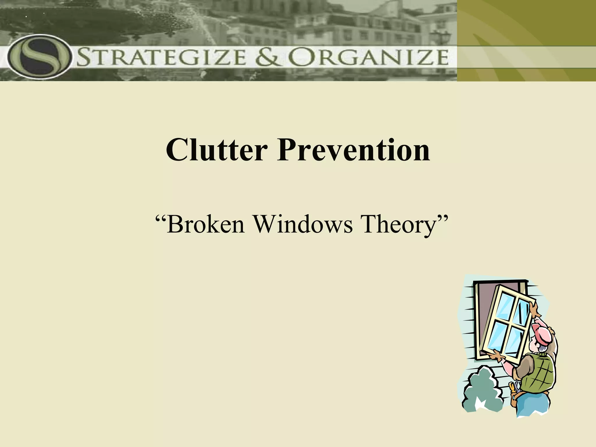 Clutter Prevention

“Broken Windows Theory”
 