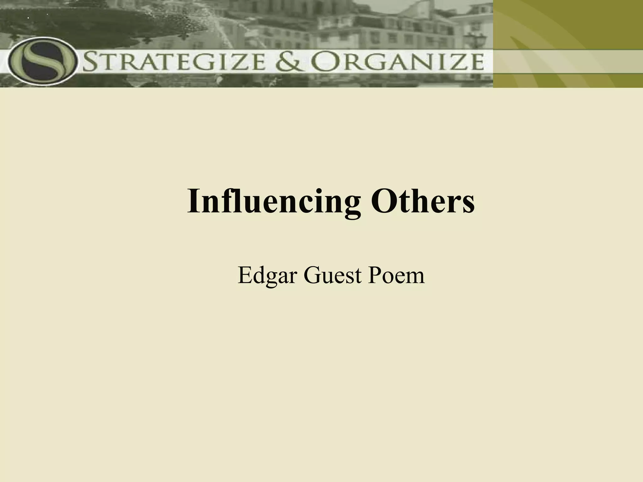 Influencing Others
   Edgar Guest Poem
 