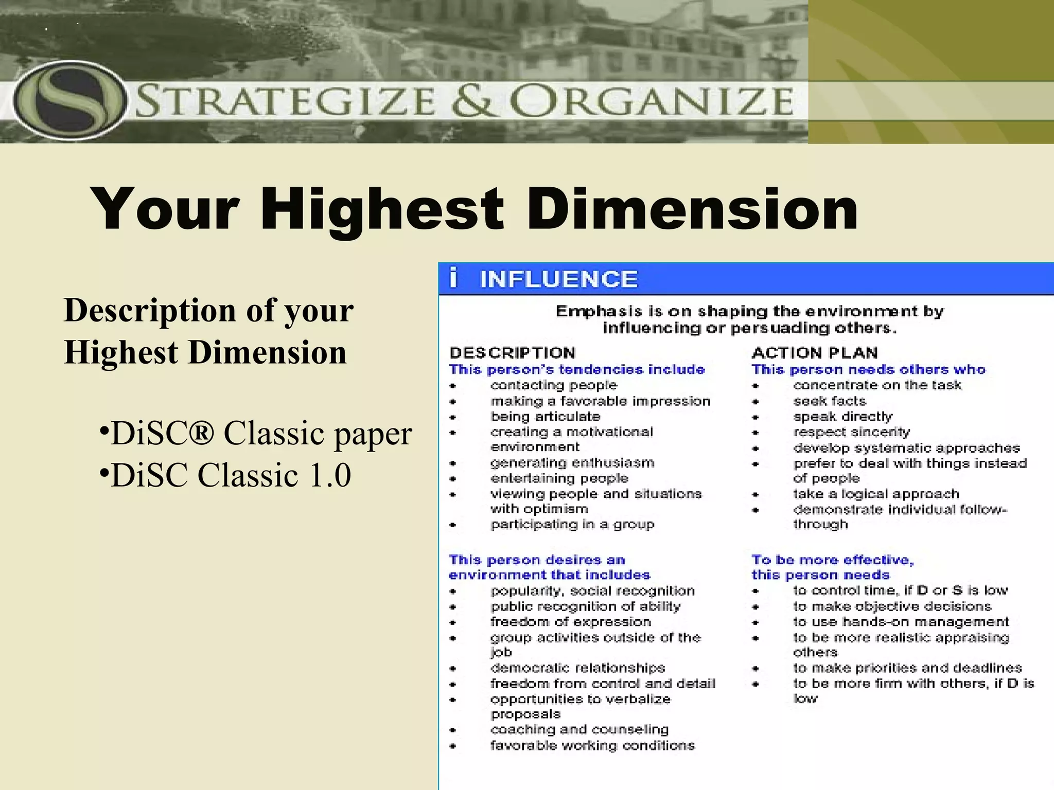 Your Highest Dimension
Description of your
Highest Dimension

  •DiSC® Classic paper
  •DiSC Classic 1.0
 
