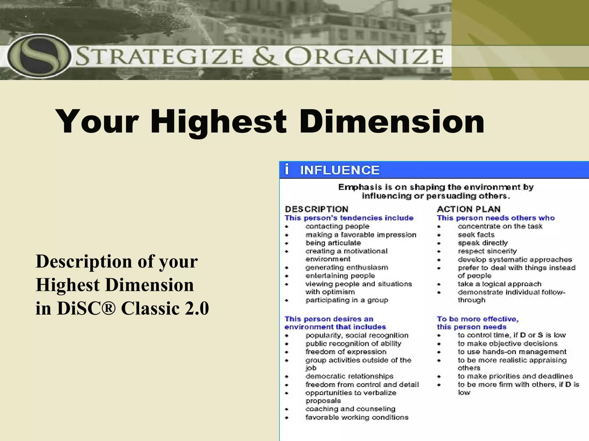 Your Highest Dimension



Description of your
Highest Dimension
in DiSC® Classic 2.0
 