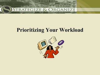 Prioritizing Your Workload
 