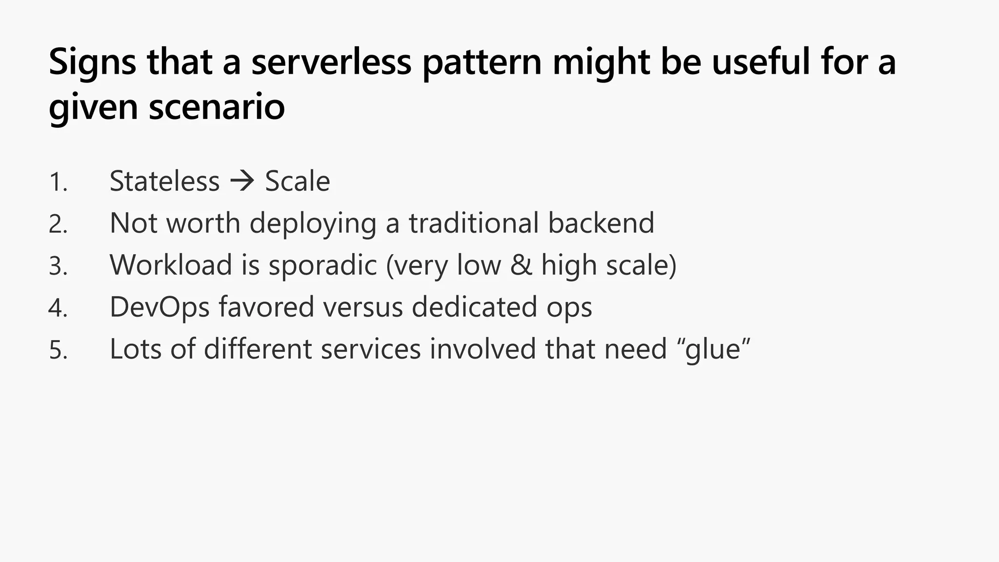 Signs that a serverless pattern might be useful for a given scenario 