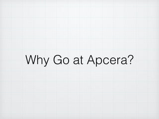 Why Go at Apcera?
 