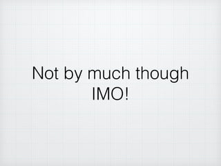 Not by much though
IMO!
 