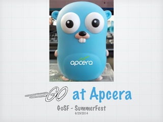 at Apcera
GoSF - SummerFest
6/23/2014
 