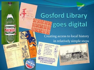 Gosford Library goes digital Creating access to local history  in relatively simple steps 
