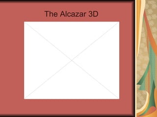 The Alcazar 3D 